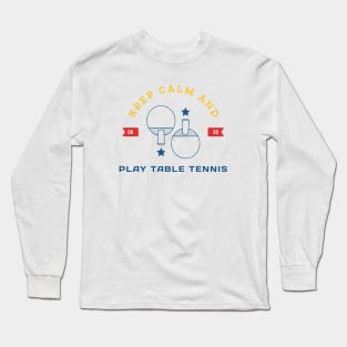 Keep calm and play table tennis Long Sleeve T-Shirt